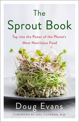 The Sprout Book: Tap Into the Power of the Planet's Most Nutritious Food by Evans, Doug