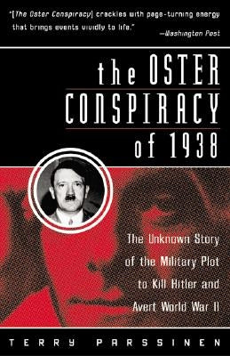 The Oster Conspiracy of 1938: The Unknown Story of the Military Plot to Kill Hitler and Avert World War II by Parssinen, Terry