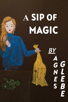 A Sip Of Magic by Glebe, Agnes