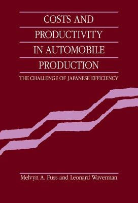 Costs and Productivity in Automobile Production: The Challenge of Japanese Efficiency by Fuss, Melvyn A.