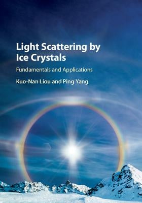 Light Scattering by Ice Crystals: Fundamentals and Applications by Liou, Kuo-Nan