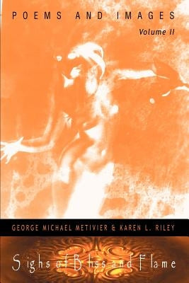 Sighs of Bliss and Flame: Poems and Images, Volume II by Riley, Karen