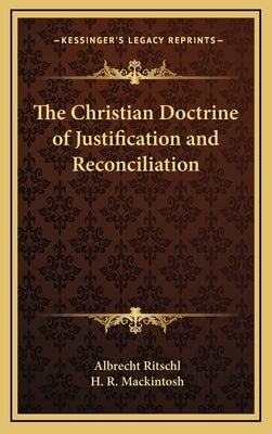 The Christian Doctrine of Justification and Reconciliation by Ritschl, Albrecht