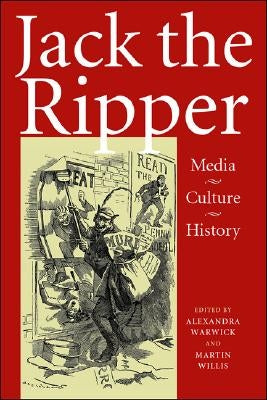 Jack the Ripper: Media, Culture, History by Warwick, Alexandra