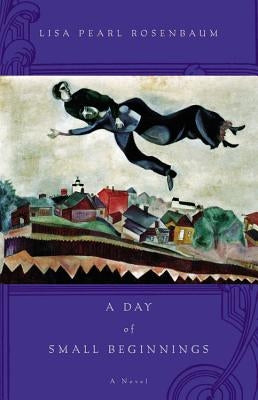A Day of Small Beginnings by Rosenbaum, Lisa Pearl