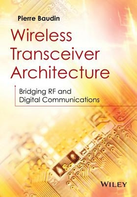 Wireless Transceiver Architecture: Bridging RF and Digital Communications by Baudin, Pierre