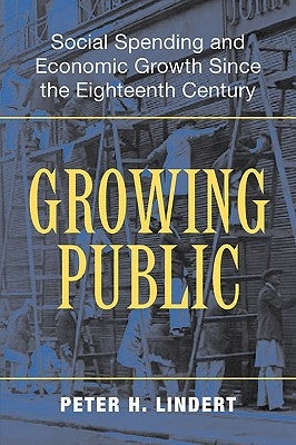 Growing Public: Social Spending and Economic Growth Since the Eighteenth Century by Lindert, Peter H.