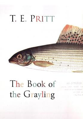 The Book of the Grayling by Pritt, T. E.