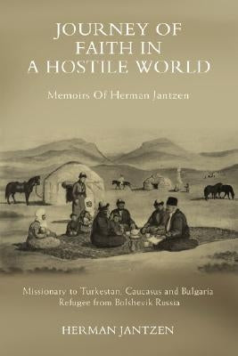 Journey of faith in a Hostile World: Memoirs Of Herman Jantzen by Jantzen, Herman