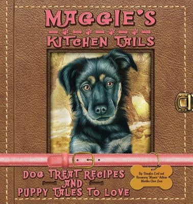 Maggie's Kitchen Tails - Dog Treat Recipes and Puppy Tales to Love by Adkins, Rosemary Mamie