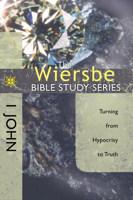 1 John: Turning from Hypocrisy to Truth by Wiersbe, Warren W.