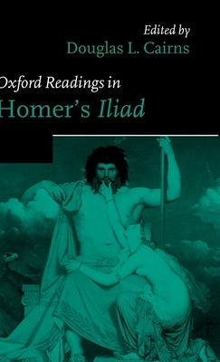 Oxford Readings in Homer's Iliad by Cairns, Douglas L.