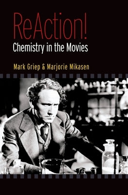 ReAction!: Chemistry in the Movies by Griep, Mark A.