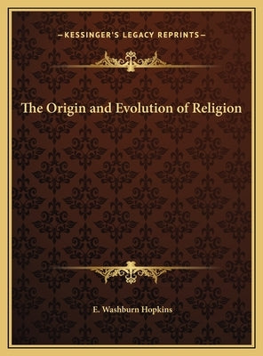 The Origin and Evolution of Religion by Hopkins, E. Washburn