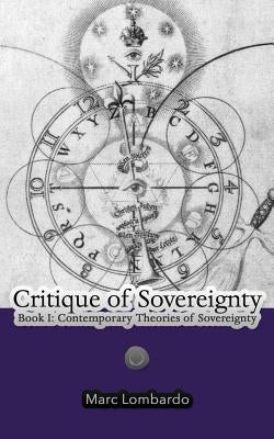 Critique of Sovereignty: Book I: Contemporary Theories of Sovereignty by Lombardo, Marc