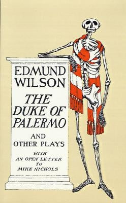 The Duke of Palermo and Other Plays: And Other Plays, with an Open Letter to Mike Nichols by Wilson, Edmund