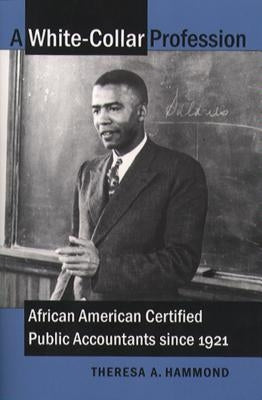 A White-Collar Profession: African American Certified Public Accountants since 1921 by Hammond, Theresa A.