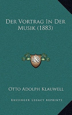 Der Vortrag In Der Musik (1883) by Klauwell, Otto Adolph