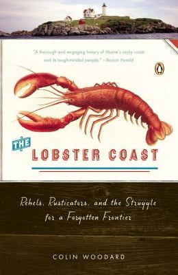 The Lobster Coast: Rebels, Rusticators, and the Struggle for a Forgotten Frontier by Woodard, Colin