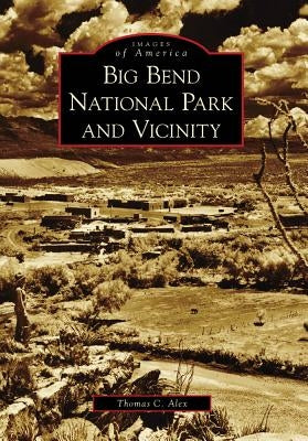 Big Bend National Park and Vicinity by Alex, Thomas C.