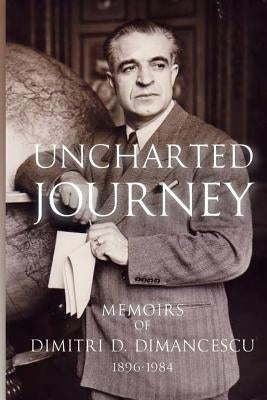 Uncharted Journey: Memoirs of Dimitri D. Dimancescu by Dimancescu, Dan P.