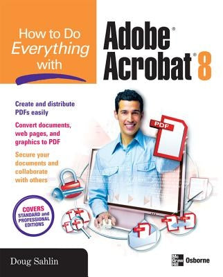 How to Do Everything with Adobe Acrobat 8 by Sahlin, Doug