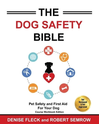 The Dog Safety Bible: Dog Safety and First Aid For Your Dog by Fleck, Denise