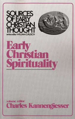 Early Christian Spirituality: Sources of Early Christian Thought by Kannengiesser, Charles