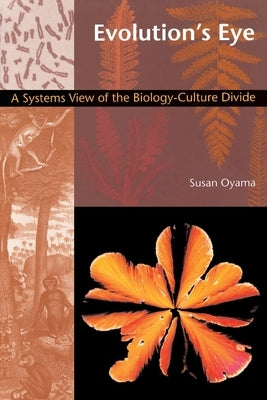Evolution's Eye: A Systems View of the Biology-Culture Divide by Oyama, Susan