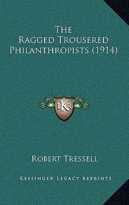 The Ragged Trousered Philanthropists (1914) by Tressell, Robert