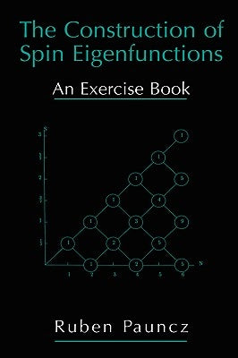 The Construction of Spin Eigenfunctions: An Exercise Book by Pauncz, Ruben