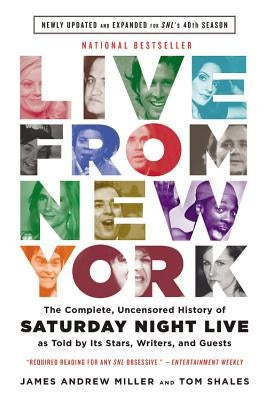 Live from New York: The Complete, Uncensored History of Saturday Night Live as Told by Its Stars, Writers, and Guests by Shales, Tom