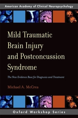 Mild Traumatic Brain Injury and Postconcussion Syndrome: The New Evidence Base for Diagnosis and Treatment by McCrea, Michael A.