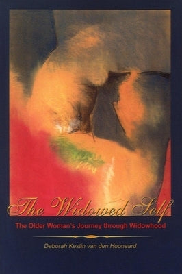The Widowed Self: The Older Woman's Journey Through Widowhood by Van Den Hoonaard, Deborah Kestin