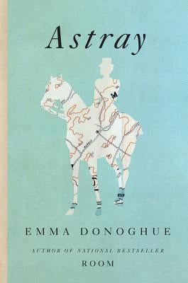 Astray by Donoghue, Emma