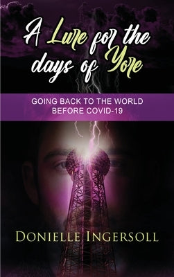 A Lure for the Days of Yore: Going back to the world before COVID-19 by Ingersoll, Donielle