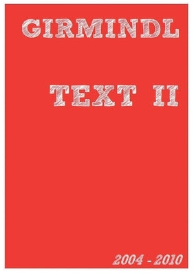 Text II: 2004-2010 by Girmindl, Johannes
