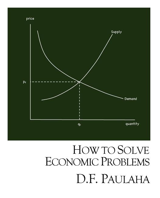 How to Solve Economic Problems by Paulaha, Dennis F.