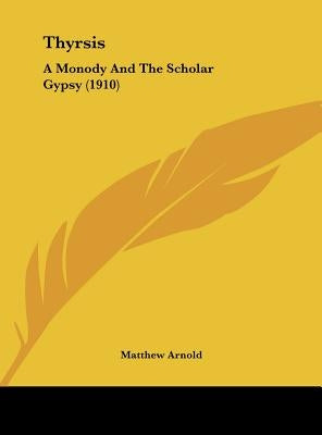 Thyrsis: A Monody and the Scholar Gypsy (1910) by Arnold, Matthew