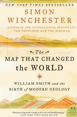The Map That Changed the World: William Smith and the Birth of Modern Geology by Winchester, Simon