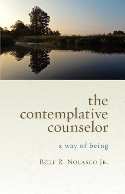 The Contemplative Counselor: A Way of Being by Nolasco, Rolf R.