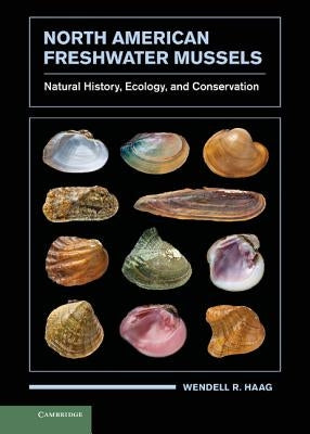 North American Freshwater Mussels: Natural History, Ecology, and Conservation by Haag, Wendell R.