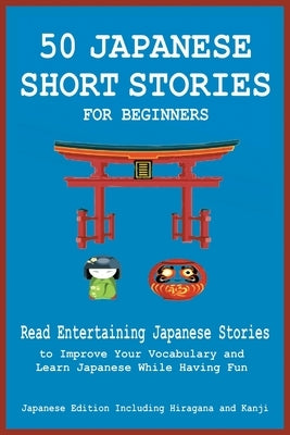 50 Japanese Short Stories for Beginners Read Entertaining Japanese Stories to Improve Your Vocabulary and Learn Japanese While Having Fun by Tamaka Pedersen, Christian Tamaka