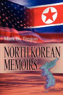 North Korean Memoirs by Treston, Mark D.