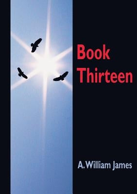 Book Thirteen by James, A. William
