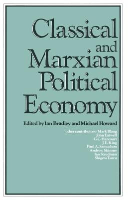 Classical and Marxian Political Economy: Essays in Honour of Ronald L. Meek by Bradley, Ian C.
