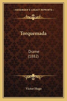 Torquemada: Drame (1882) by Hugo, Victor