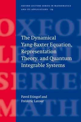 The Dynamical Yang-Baxter Equation, Representation Theory, and Quantum Integrable Systems by Etingof, Pavel