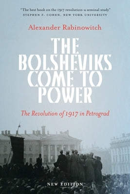 The Bolsheviks Come to Power: Anarchist Currents in the Newest Social Movements by Rabinowitch, Alexander