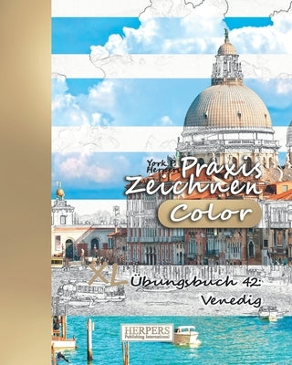 Praxis Zeichnen [Color] - XL Übungsbuch 42: Venedig by Herpers, York P.